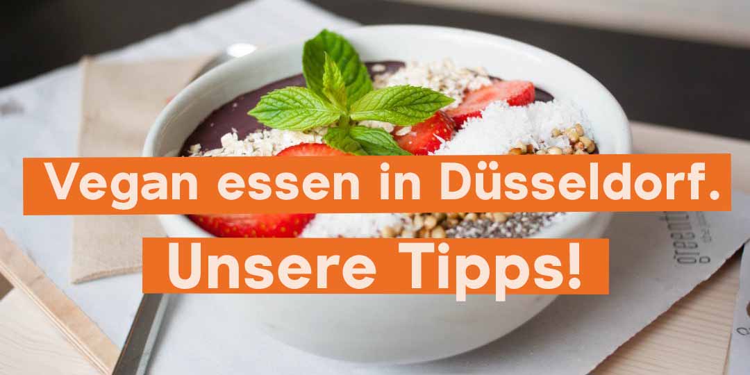 Die 10 besten veganen Restaurants & Cafés in Düsseldorf - Unsere 10 Tipps